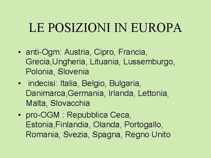 LE POSIZIONI IN EUROPA • anti-Ogm: Austria, Cipro, Francia, Grecia, Ungheria, Lituania, Lussemburgo, Polonia,