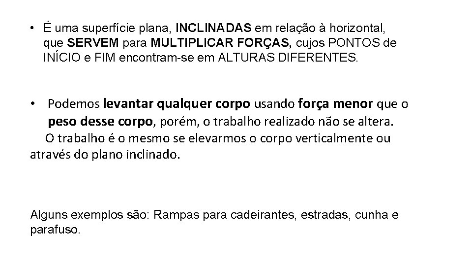  • É uma superfície plana, INCLINADAS em relação à horizontal, que SERVEM para