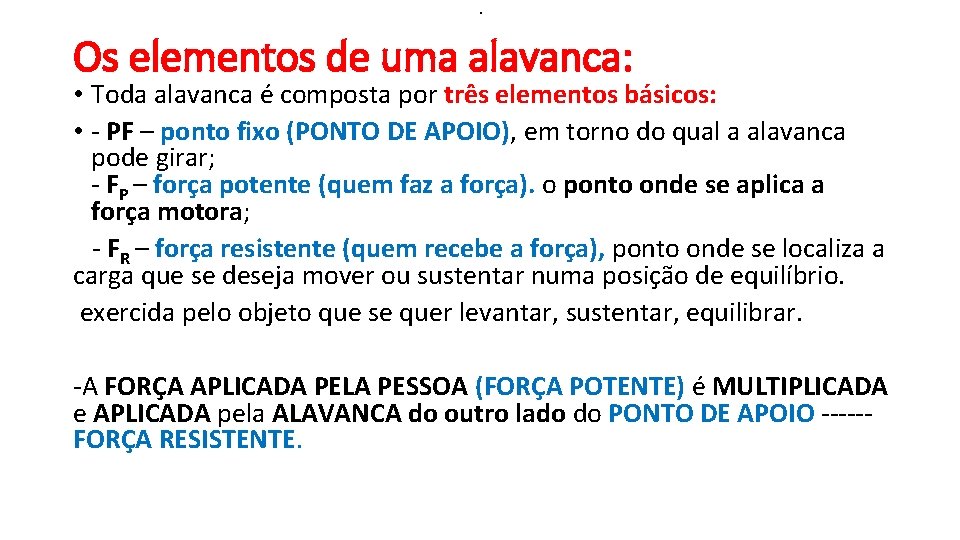 . Os elementos de uma alavanca: • Toda alavanca é composta por três elementos