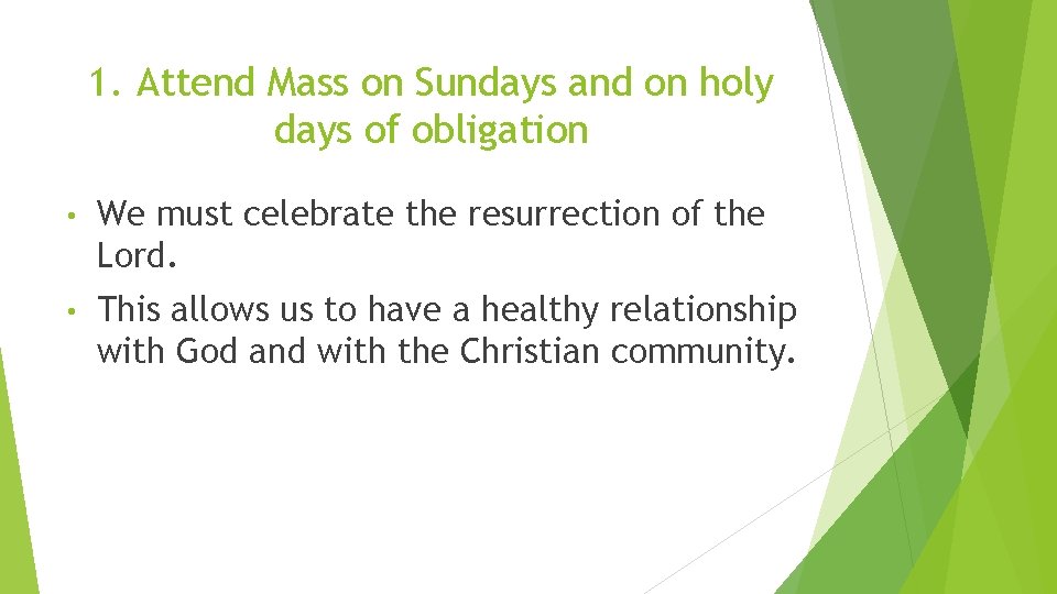 1. Attend Mass on Sundays and on holy days of obligation • We must