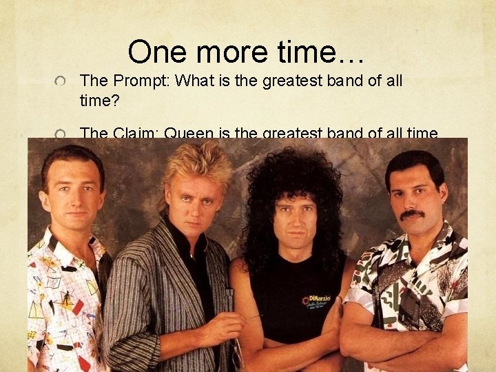 One more time… The Prompt: What is the greatest band of all time? The