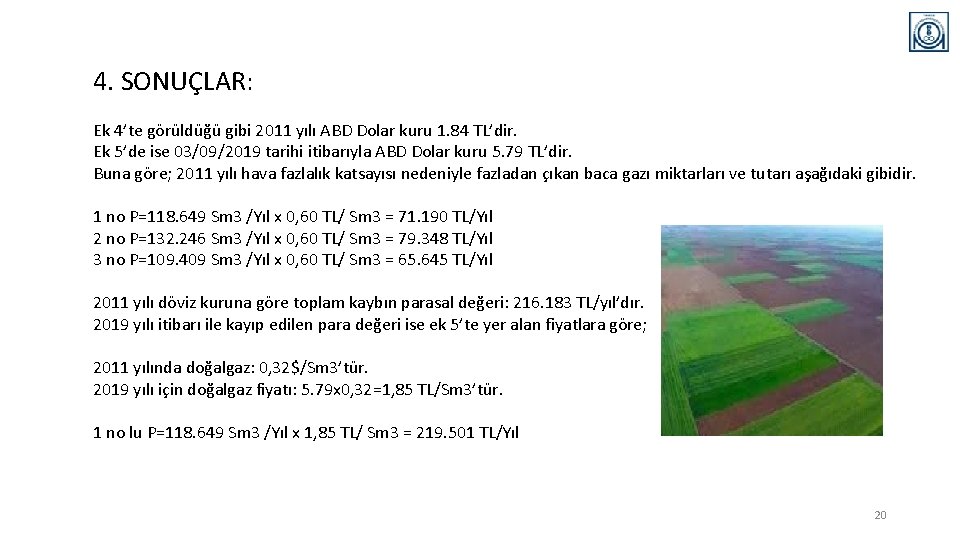 4. SONUÇLAR: Ek 4’te görüldüğü gibi 2011 yılı ABD Dolar kuru 1. 84 TL’dir.