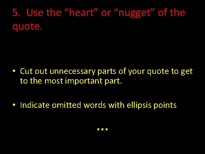 5. Use the “heart” or “nugget” of the quote. • Cut out unnecessary parts