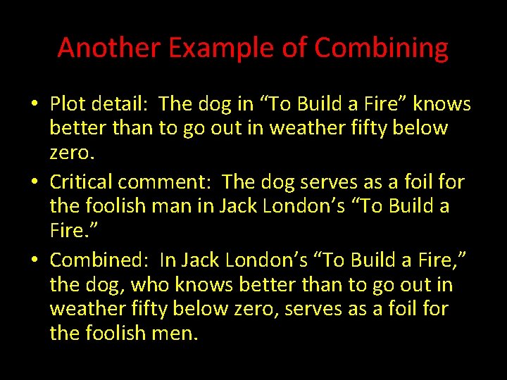 Another Example of Combining • Plot detail: The dog in “To Build a Fire”
