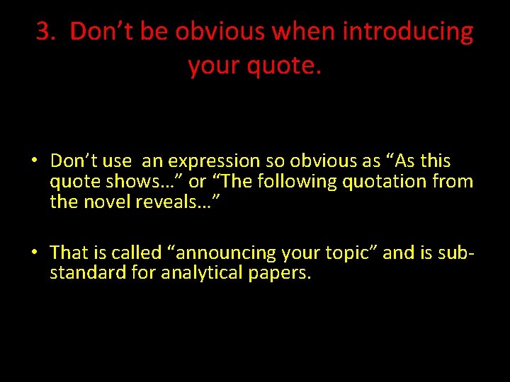 3. Don’t be obvious when introducing your quote. • Don’t use an expression so