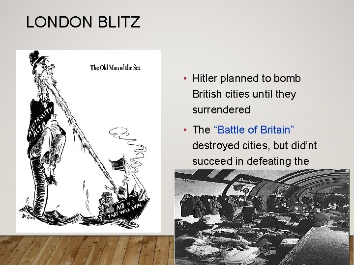 LONDON BLITZ • Hitler planned to bomb British cities until they surrendered • The
