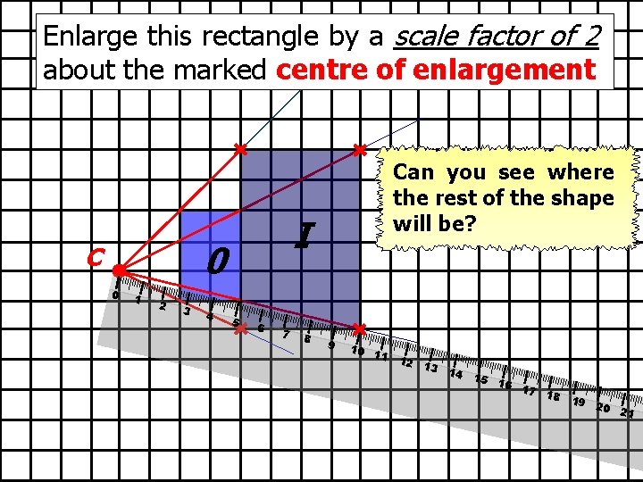 Enlarge this rectangle by a scale factor of 2 about the marked centre of