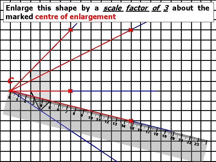 Enlarge this shape by a scale factor of 3 about the marked centre of Enlarge this shape by a scale factor of 3 about the marked centre of