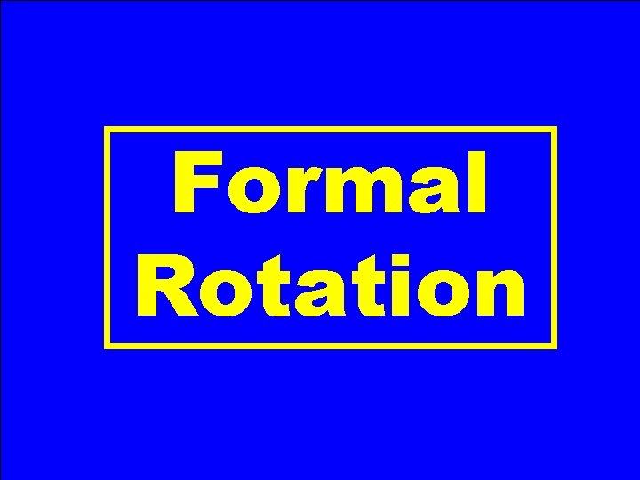 Formal Rotation 