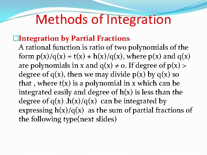 Methods of Integration �Integration by Partial Fractions A rational function is ratio of two Methods of Integration �Integration by Partial Fractions A rational function is ratio of two