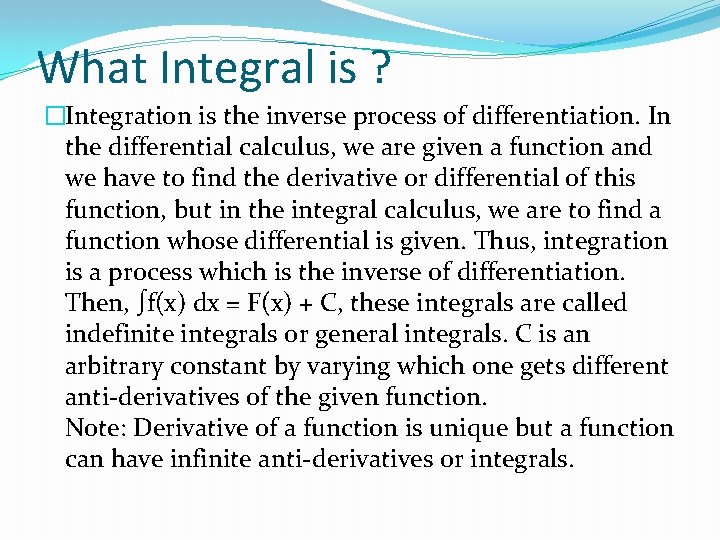 What Integral is ? �Integration is the inverse process of differentiation. In the differential What Integral is ? �Integration is the inverse process of differentiation. In the differential
