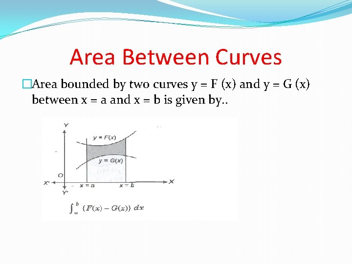 Area Between Curves �Area bounded by two curves y = F (x) and y Area Between Curves �Area bounded by two curves y = F (x) and y