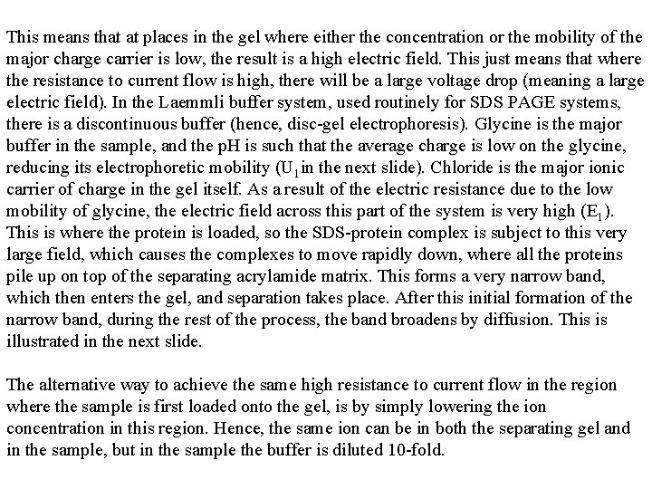 This means that at places in the gel where either the concentration or the