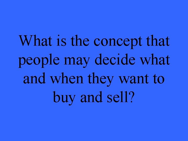 What is the concept that people may decide what and when they want to