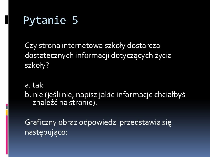 Pytanie 5 Czy strona internetowa szkoły dostarcza dostatecznych informacji dotyczących życia szkoły? a. tak