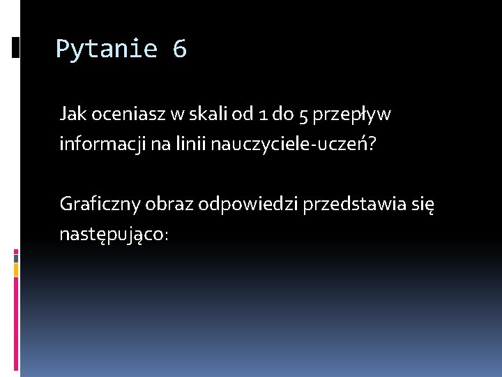 Pytanie 6 Jak oceniasz w skali od 1 do 5 przepływ informacji na linii