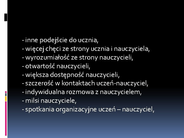 - inne podejście do ucznia, - więcej chęci ze strony ucznia i nauczyciela, -