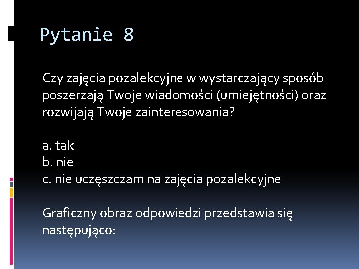 Pytanie 8 Czy zajęcia pozalekcyjne w wystarczający sposób poszerzają Twoje wiadomości (umiejętności) oraz rozwijają