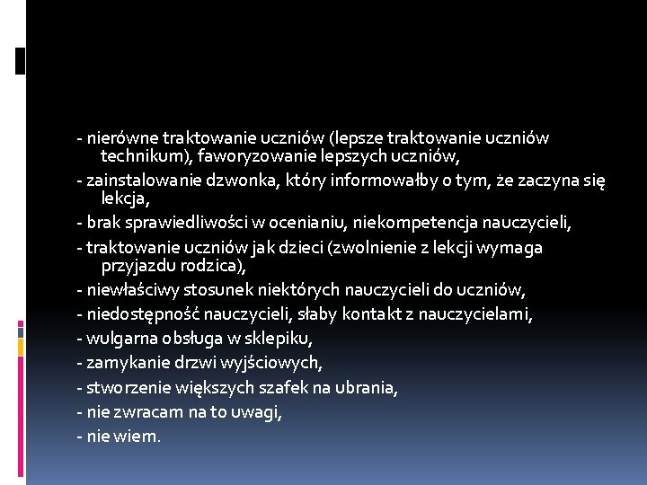 - nierówne traktowanie uczniów (lepsze traktowanie uczniów technikum), faworyzowanie lepszych uczniów, - zainstalowanie dzwonka,