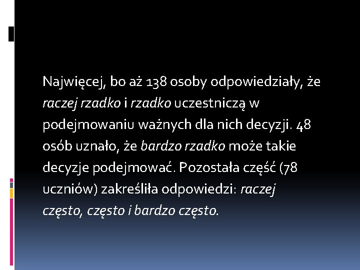 Najwięcej, bo aż 138 osoby odpowiedziały, że raczej rzadko i rzadko uczestniczą w podejmowaniu