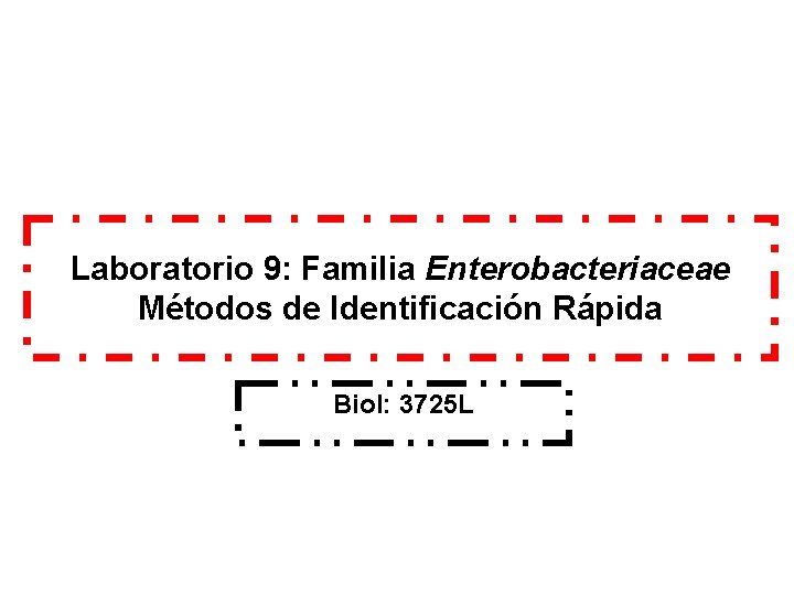 Laboratorio 9: Familia Enterobacteriaceae Métodos de Identificación Rápida Biol: 3725 L 