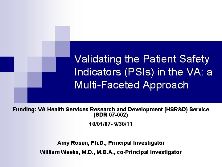 Validating the Patient Safety Indicators (PSIs) in the VA: a Multi-Faceted Approach Funding: VA