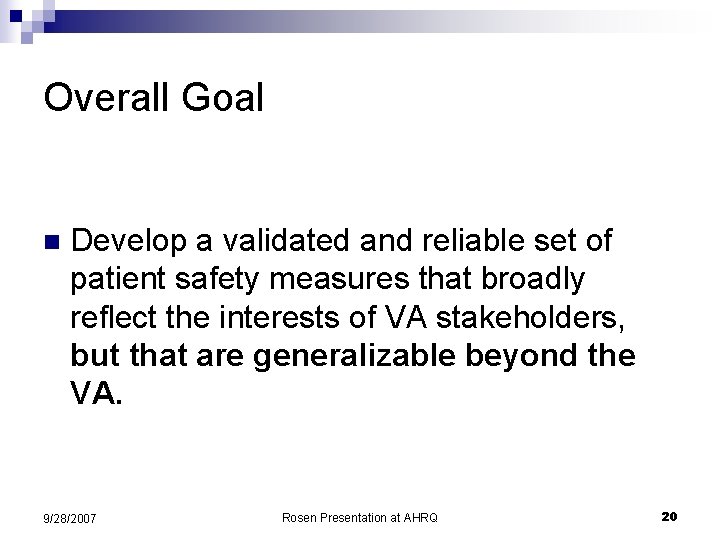 Overall Goal n Develop a validated and reliable set of patient safety measures that