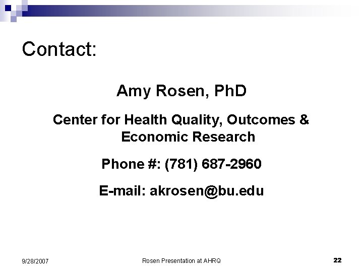 Contact: Amy Rosen, Ph. D Center for Health Quality, Outcomes & Economic Research Phone