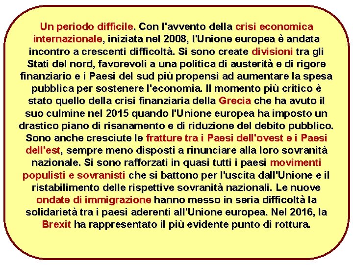 Un periodo difficile. Con l'avvento della crisi economica internazionale, iniziata nel 2008, l'Unione europea