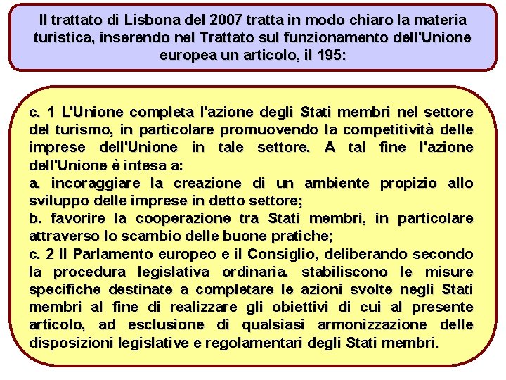 Il trattato di Lisbona del 2007 tratta in modo chiaro la materia turistica, inserendo