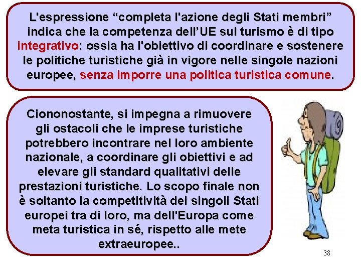 L'espressione “completa l'azione degli Stati membri” indica che la competenza dell’UE sul turismo è