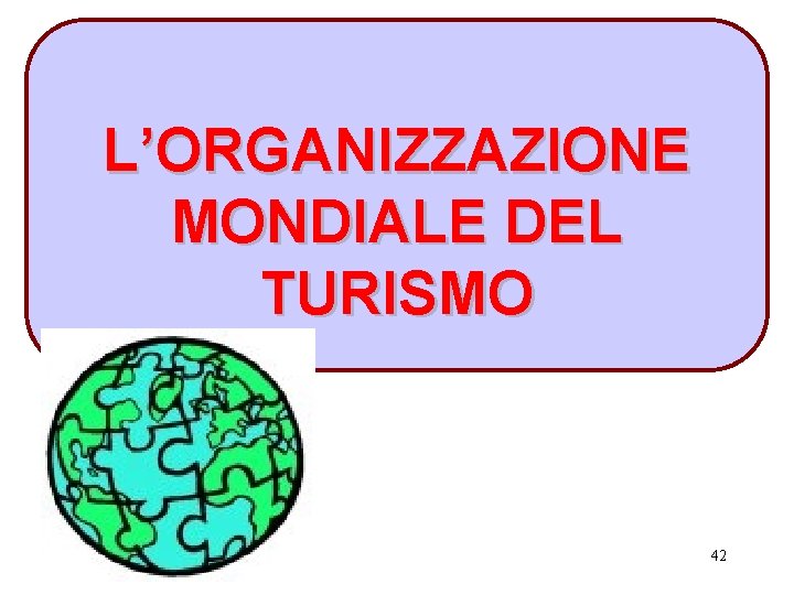 L’ORGANIZZAZIONE MONDIALE DEL TURISMO 42 