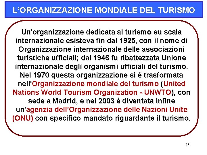 L’ORGANIZZAZIONE MONDIALE DEL TURISMO Un'organizzazione dedicata al turismo su scala internazionale esisteva fin dal