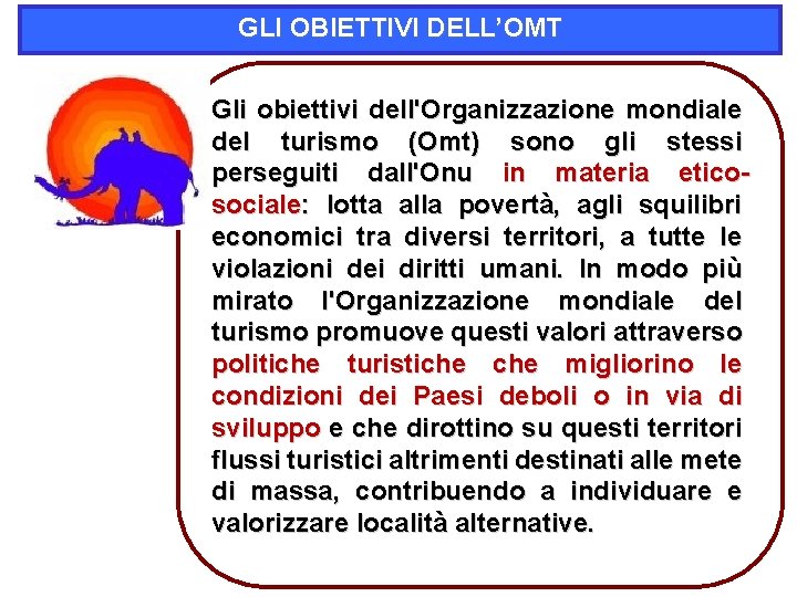 GLI OBIETTIVI DELL’OMT Gli obiettivi dell'Organizzazione mondiale del turismo (Omt) sono gli stessi perseguiti