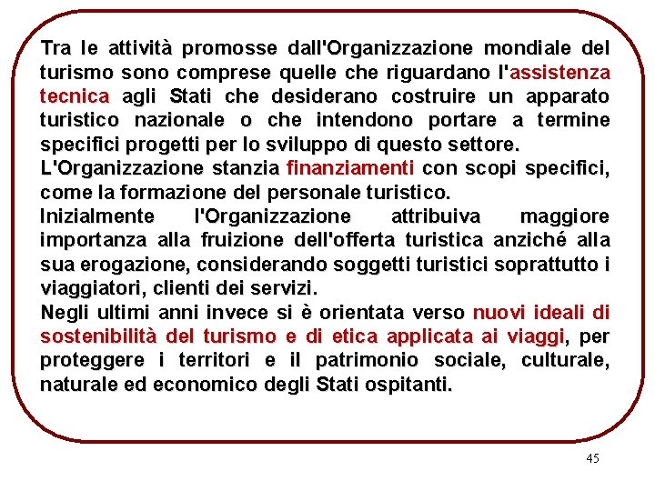 Tra le attività promosse dall'Organizzazione mondiale del turismo sono comprese quelle che riguardano l'assistenza