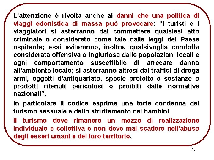 L’attenzione è rivolta anche ai danni che una politica di viaggi edonistica di massa