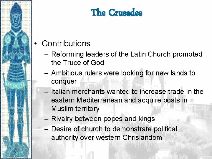 The Crusades • Contributions – Reforming leaders of the Latin Church promoted the Truce