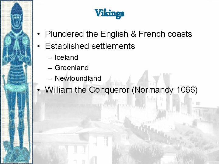 Vikings • Plundered the English & French coasts • Established settlements – – –