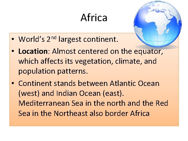 Africa • World’s 2 nd largest continent. • Location: Almost centered on the equator,