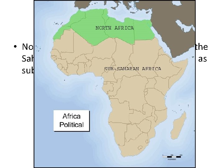 Regions • North Africa linked to the regions south of the Sahara. These regions