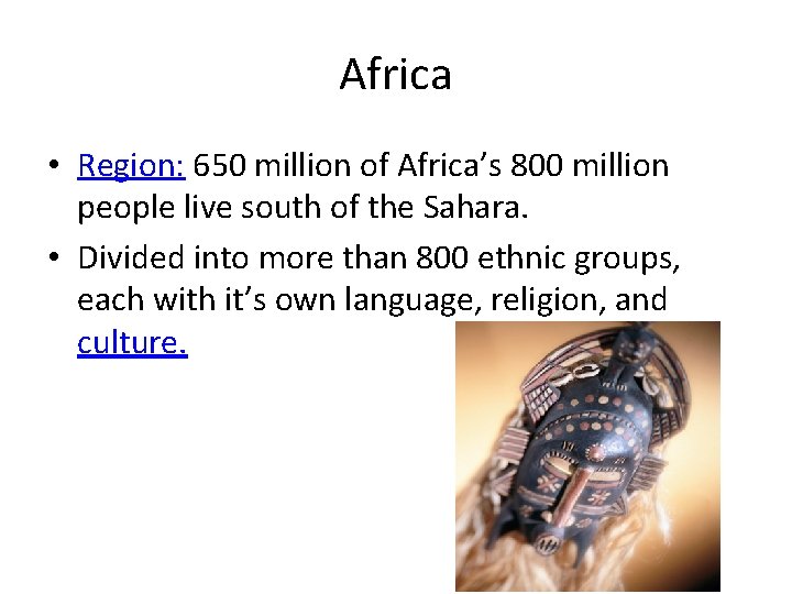 Africa • Region: 650 million of Africa’s 800 million people live south of the