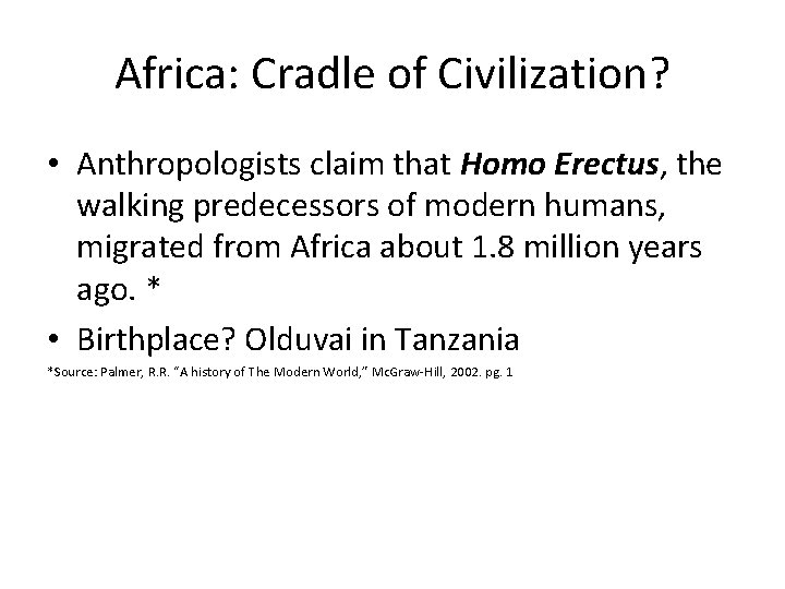 Africa: Cradle of Civilization? • Anthropologists claim that Homo Erectus, the walking predecessors of
