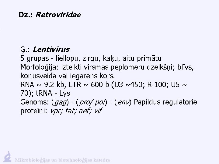 Dz. : Retroviridae Ģ. : Lentivirus 5 grupas - liellopu, zirgu, kaķu, aitu primātu