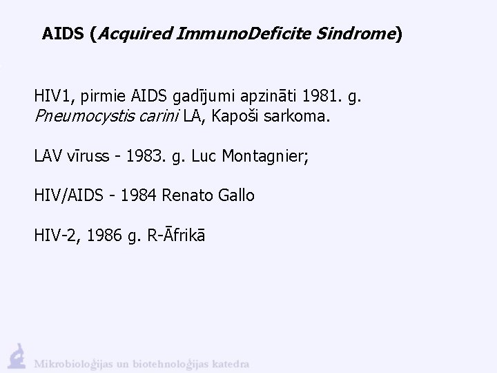 AIDS (Acquired Immuno. Deficite Sindrome) HIV 1, pirmie AIDS gadījumi apzināti 1981. g. Pneumocystis