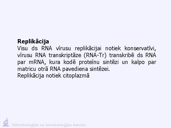 Replikācija Visu ds RNA vīrusu replikācijai notiek konservatīvi, vīrusu RNA transkriptāze (RNA-Tr) transkribē ds