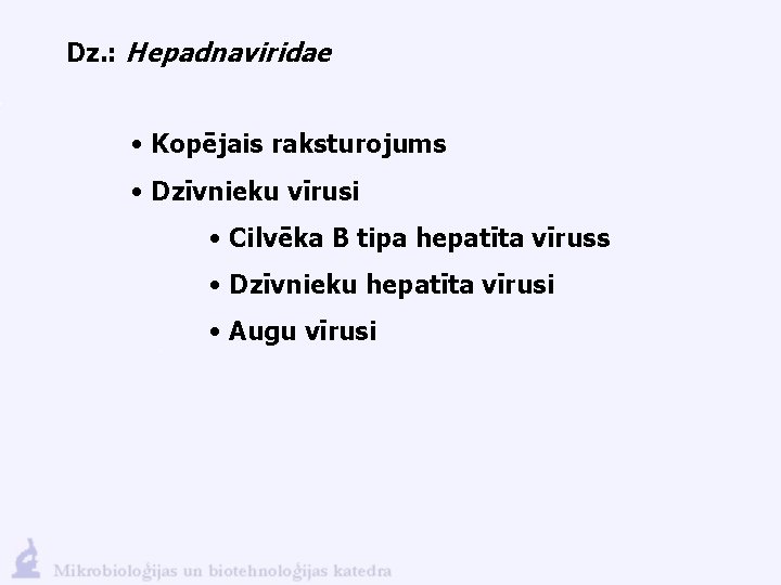 Dz. : Hepadnaviridae • Kopējais raksturojums • Dzīvnieku vīrusi • Cilvēka B tipa hepatīta