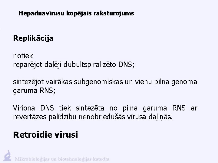 Hepadnavīrusu kopējais raksturojums Replikācija notiek reparējot daļēji dubultspiralizēto DNS; sintezējot vairākas subgenomiskas un vienu