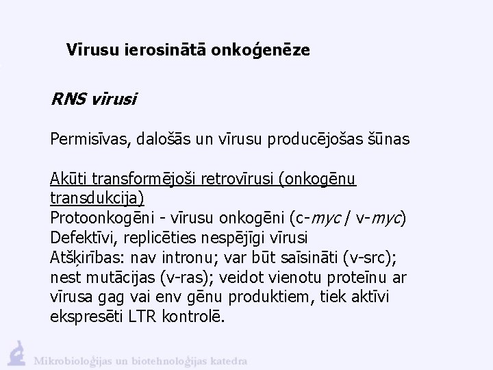 Vīrusu ierosinātā onkoģenēze RNS vīrusi Permisīvas, dalošās un vīrusu producējošas šūnas Akūti transformējoši retrovīrusi