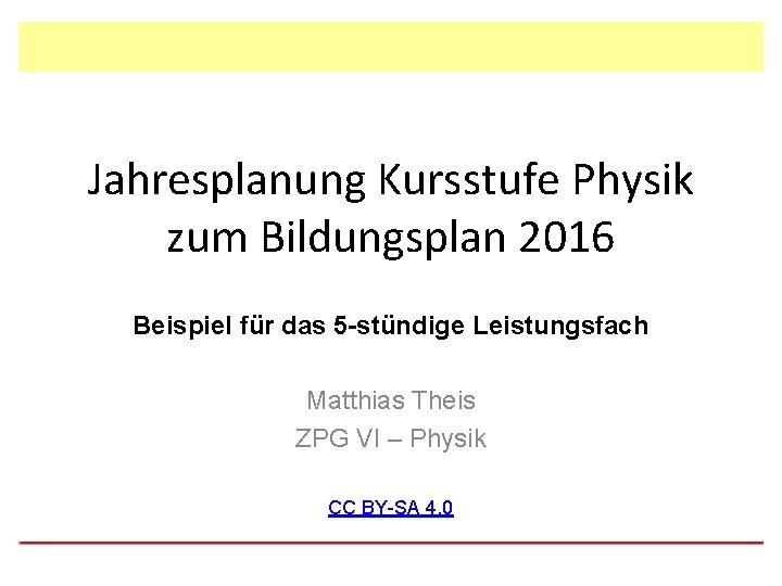 Jahresplanung Kursstufe Physik zum Bildungsplan 2016 Beispiel für das 5 -stündige Leistungsfach Matthias Theis