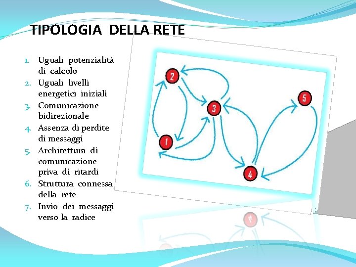 TIPOLOGIA DELLA RETE 1. Uguali potenzialità di calcolo 2. Uguali livelli energetici iniziali 3.